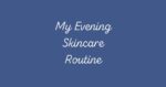 My Evening Skincare Routine