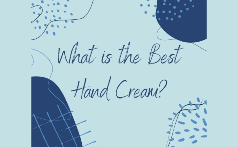 What’s the Best Hand Cream?