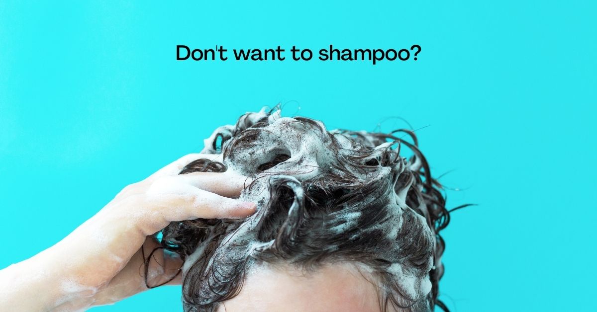 What to do When You Don’t Want to Shampoo
