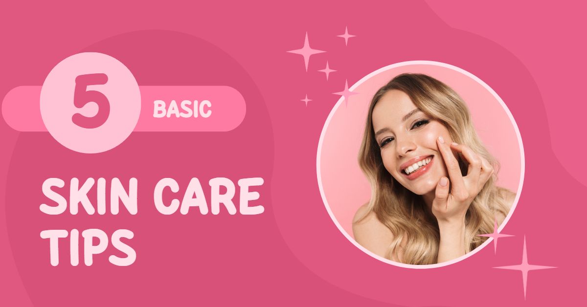 5 Basic Skin Care Tips