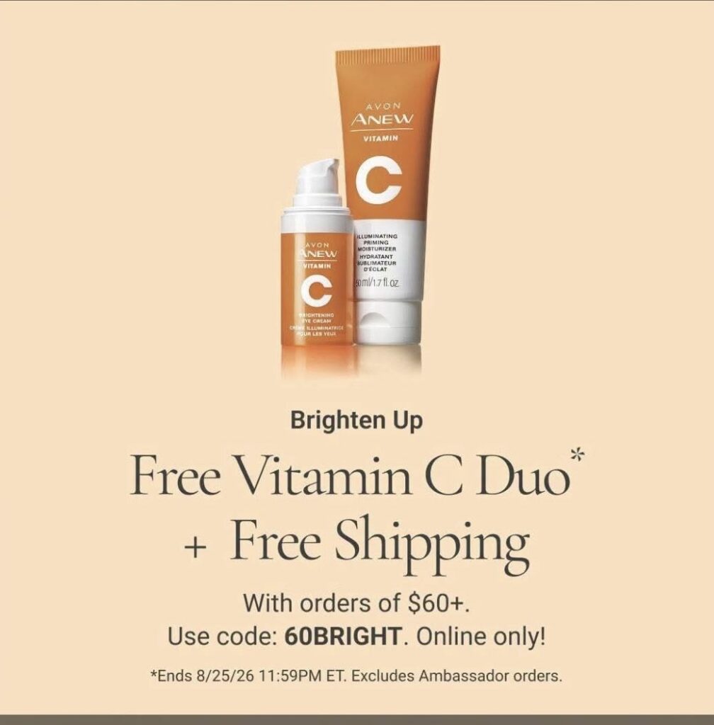 Picture of Avon Anew Vitamin C Eye Cream and Avon Anew Vitamin C Illuminating Priming Moisturizer
Text: Brighten Up
Free Vitamin C Duo
+ free shipping
with orders of $60+
Use code 60BRIGHT. Online only!
ends 8/25/26 11:59PM ET. Excludes Ambassador orders. 